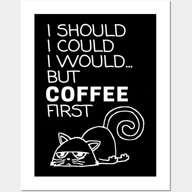 I Should... But Coffee First. Cute Cat Coffee Lover White Wall Art by ebayson74@gmail.com